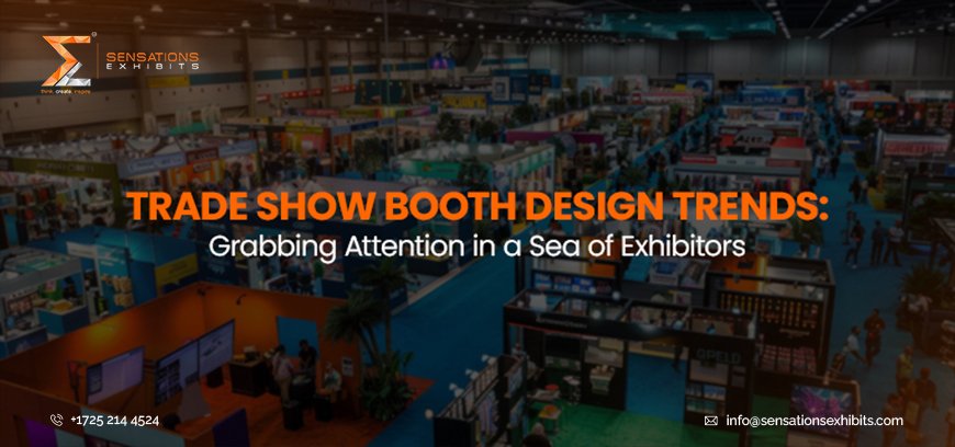 2025 Trade Show Booth Design Trends: Grabbing Attention in a Sea of Exhibitors